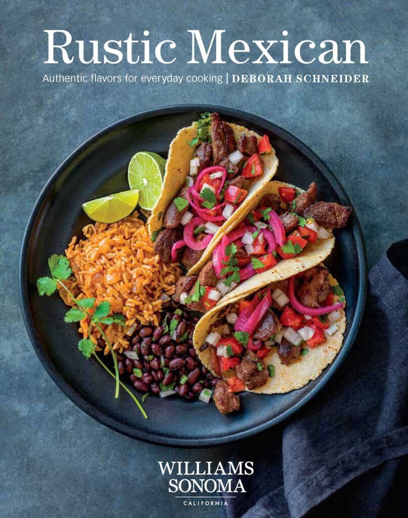 Rustic Mexican: Authentic Flavors for Everyday Cooking: Authentic Flavors for Everyday Cooking by Deborah Schneider